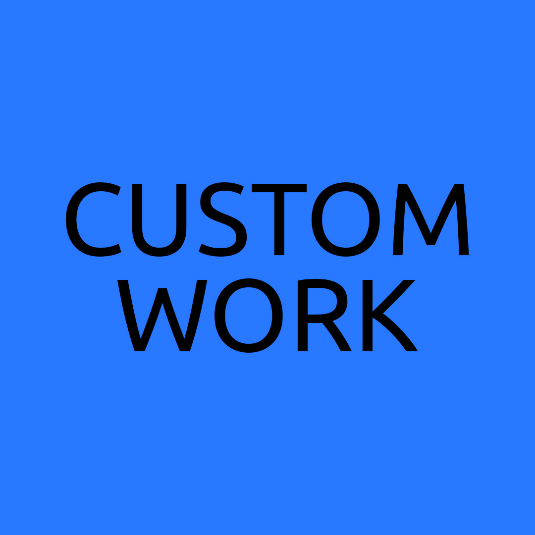 Custom Work